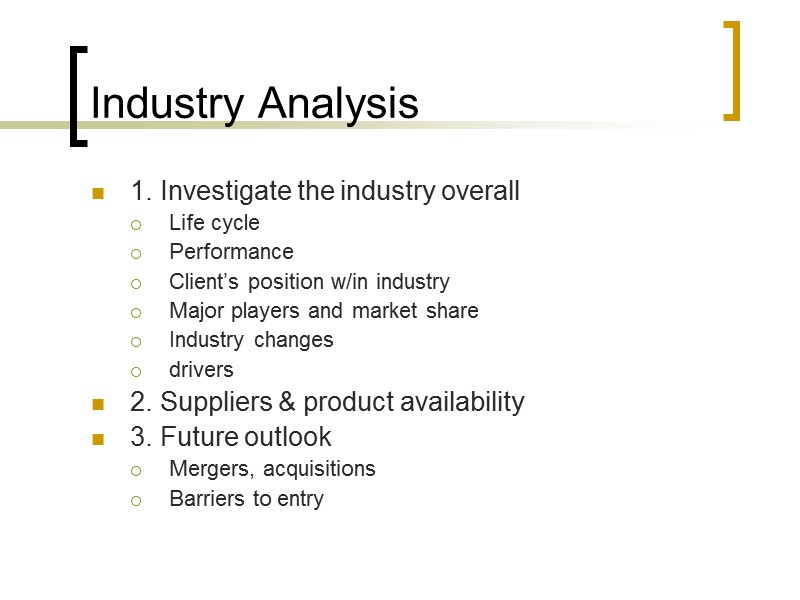 Industry Analysis 1. Investigate the industry overall Life cycle Performance Client’s position w/in industry